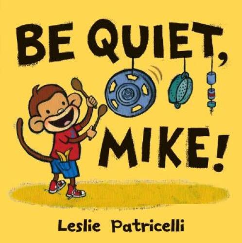 Be Quiet, Mike! – Hardcover By Patricelli, Leslie – GOOD