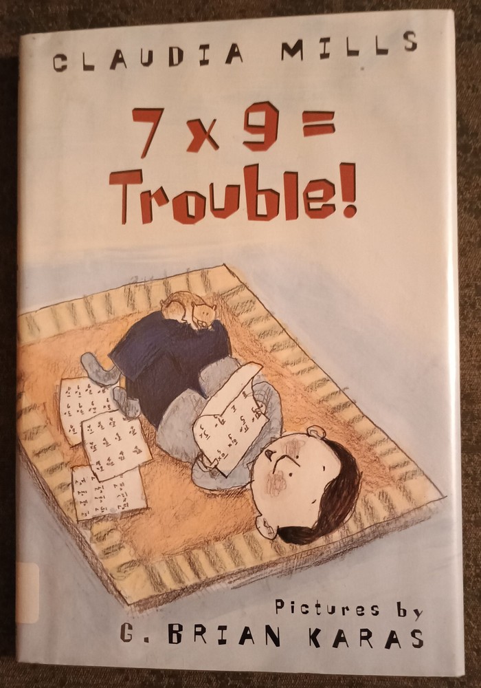 7 x 9 = Trouble by Claudia Mills – hardcover book -2002 – 1st edition