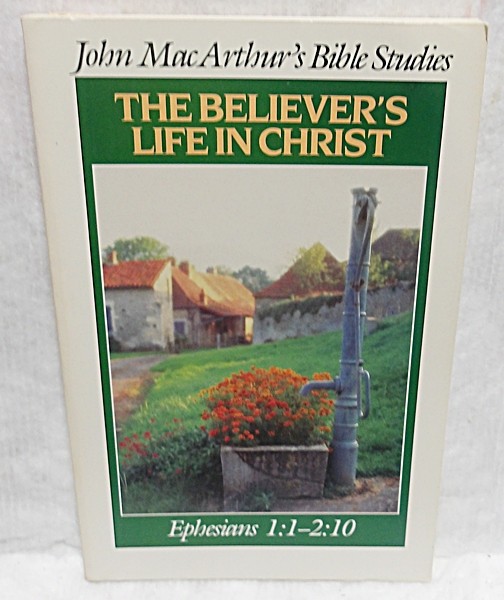 THE BELIEVER’S LIFE IN CHRIST EPHESIANS 1:1-2:10 – JOHN MACARTHUR – 1989