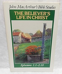 THE BELIEVER’S LIFE IN CHRIST EPHESIANS 1:1-2:10 – JOHN MACARTHUR – 1989
