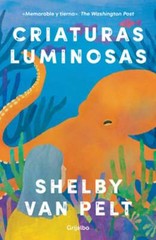 Criaturas Luminosas / Remarkably Bright Creatures by Shelby Van Pelt: New