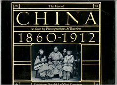 THE FACE OF CHINA PHOTOGRAPHS-1860-1912-ITS LANDS-PEOPLE-CULTURE-HISTORY-PHOTOS