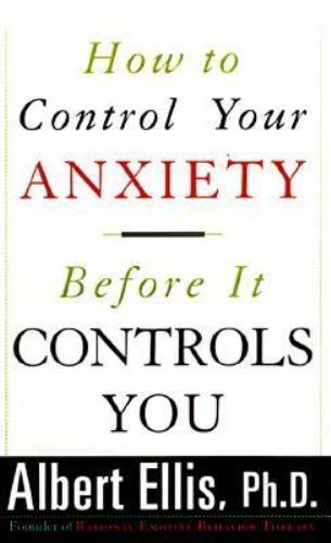 How to Control Your Anxiety Be by Ellis, Albert; Ellis, Kenneth Ed.