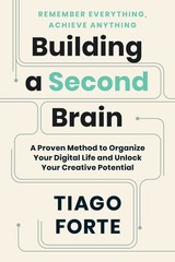 Building a Second Brain: A Proven Method to Organize Your Digital Life and U…