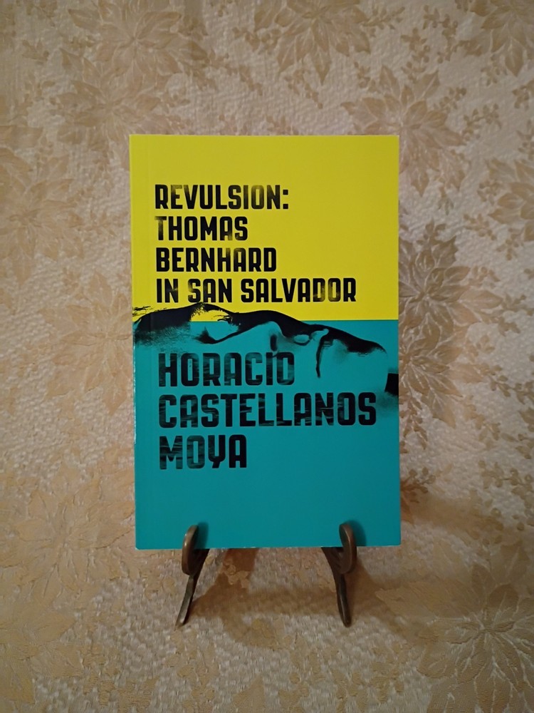 Revulsion Thomas Bernhard in San Salvador Castellanos Moya Paperback 2016 Book
