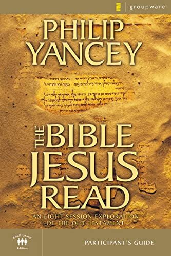 The Bible Jesus Read Participant’s Guide By Philip Yancey