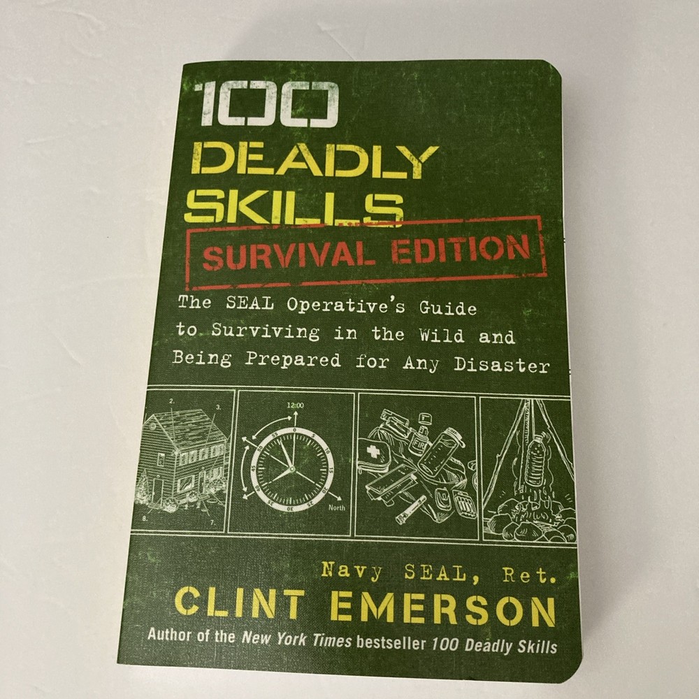 100 Deadly Skills: Survival Edition : The SEAL Operative’s Guide to Surviving in