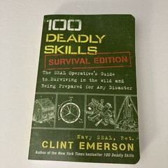 100 Deadly Skills: Survival Edition : The SEAL Operative’s Guide to Surviving in