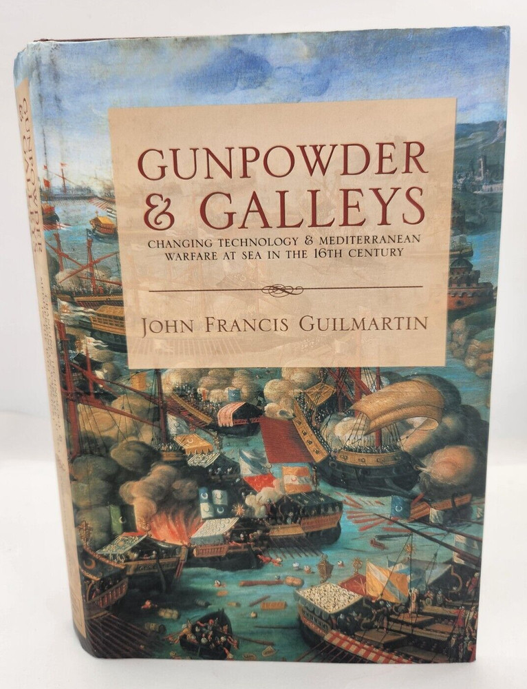 Gunpowder and Galleys Mediterranean Warfare at Sea Guilmartin, John Francis 2003