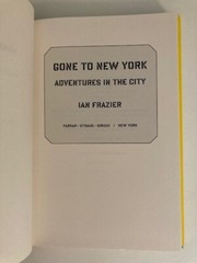 Gone to New York : Adventures in the City by Ian Frazier 1st Printing Like New