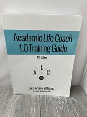 Academic Life Coach 1.0 Training Guide: 4th Edition by John Andrew Williams