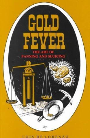 Gold Fever: the Art of Panning and Sluicing by Lois De Lorenzo, Good Book