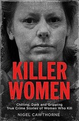 Killer Women: Chilling, Dark, and – Paperback, by Cawthorne Nigel – Very Good q