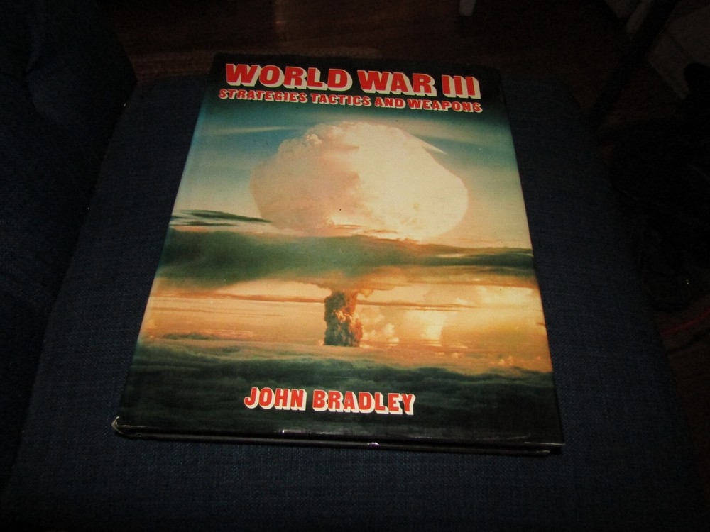 World War III: Strategies Tactics and Weapons John Bradley Hardcover w/ jacket