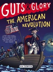 Guts & Glory: The American Revolution – Hardcover By Thompson, Ben – GOOD