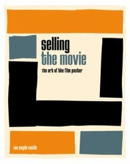 Selling the Movie: The Art of the Film Poster, Smith, Ian Haydn, 9781477317730