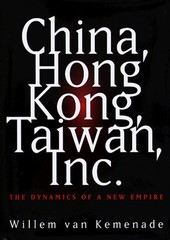 China, Hong Kong, Taiwan, Inc. : The Dynamics of a New Empire Har