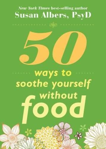 50 Ways to Soothe Yourself Without Food – Paperback By Albers, Susan – VERY GOOD