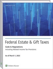 Federal Estate and Gift Taxes: Code and Regulations CH Wolter Kluwer March 2023