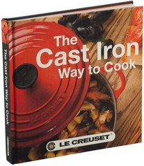 Le Creuset Cast Iron Way to Cook Cookbook-2nd Edition