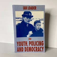 Youth, policing, and democracy by Ian Loader