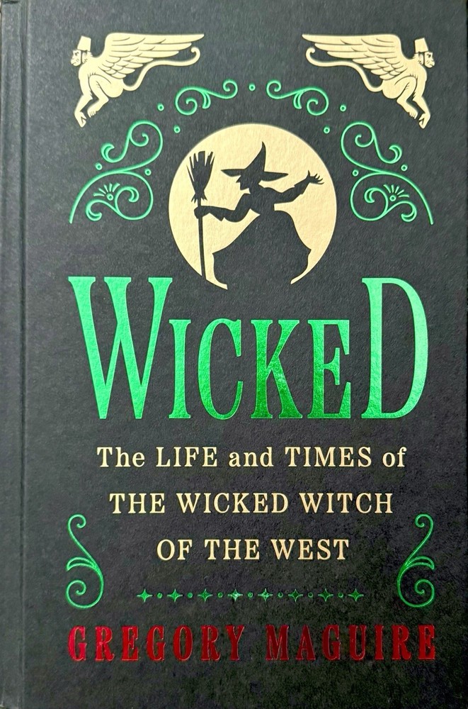 WICKED: The Life and Times of the Wicked Witch of the West by Gregory Maguire.