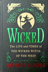 WICKED: The Life and Times of the Wicked Witch of the West by Gregory Maguire.