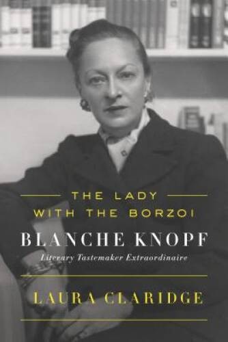 The Lady with the Borzoi: Blanche Knopf, Literary Tastemaker Extraor – GOOD