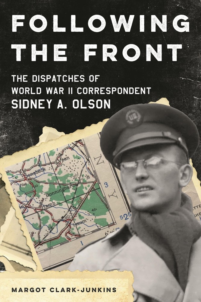 Following the Front: The Dispatches of World War II Correspondent Sidney A. …