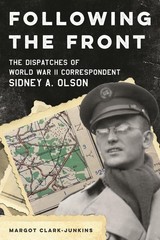 Following the Front: The Dispatches of World War II Correspondent Sidney A. …