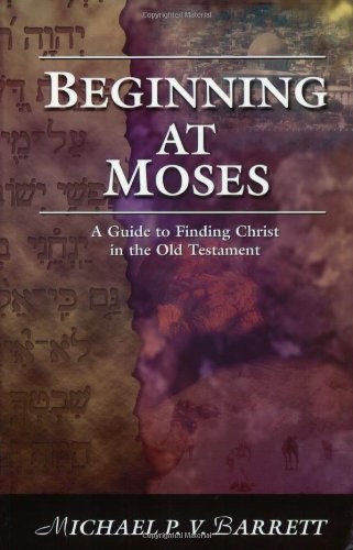 BEGINNING AT MOSES: A GUIDE TO FINDING CHRIST IN THE OLD By Michael Barrett Mint