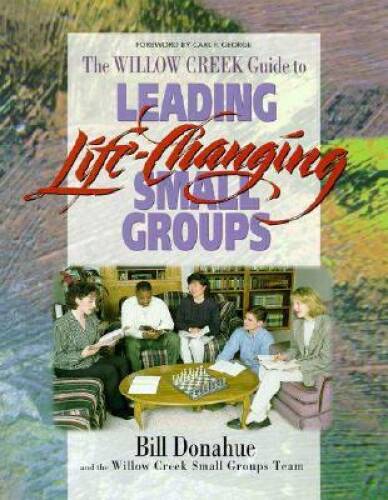 Leading Life-Changing Small Groups – Paperback By Donahue, Bill P – GOOD