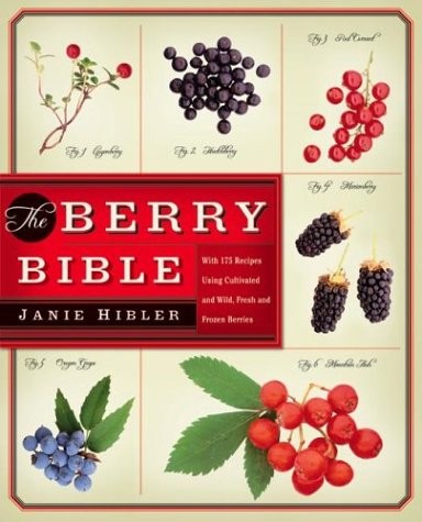 The Berry Bible: With 175 Recipes Using Cultivated and Wild, Fresh and Froze…