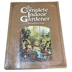 Vintage Indoor Gardener The Complete Book 1974 Ed by Michael Wright 256 Pages