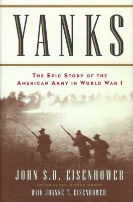 Yanks:The Epic Story of the American Army in World War I by John S.D. Eisenhower