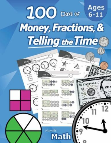 Humble Math â€“ 100 Days of Money, Fractions, & Telling the Time: … (paperbac