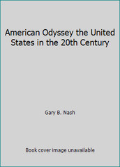 American Odyssey the United States in the 20th Century by Gary B. Nash