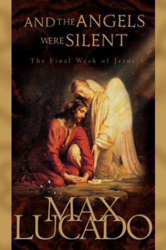And the Angels Were Silent: The Final Week of- 1576735990, paperback, Max Lucado