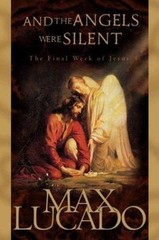 And the Angels Were Silent: The Final Week of- 1576735990, paperback, Max Lucado