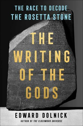 The Writing of the Gods: The Race to Decode the Rosetta Stone, Dolnick, Edward,