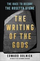 The Writing of the Gods: The Race to Decode the Rosetta Stone, Dolnick, Edward,
