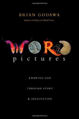 WORD PICTURES: KNOWING GOD THROUGH STORY & IMAGINATION By Brian Godawa **Mint**