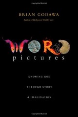 WORD PICTURES: KNOWING GOD THROUGH STORY & IMAGINATION By Brian Godawa **Mint**