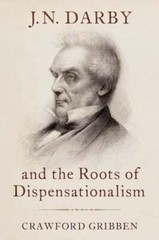 J.N. Darby and the Roots of Dispensationalism by Crawford Gribben: New