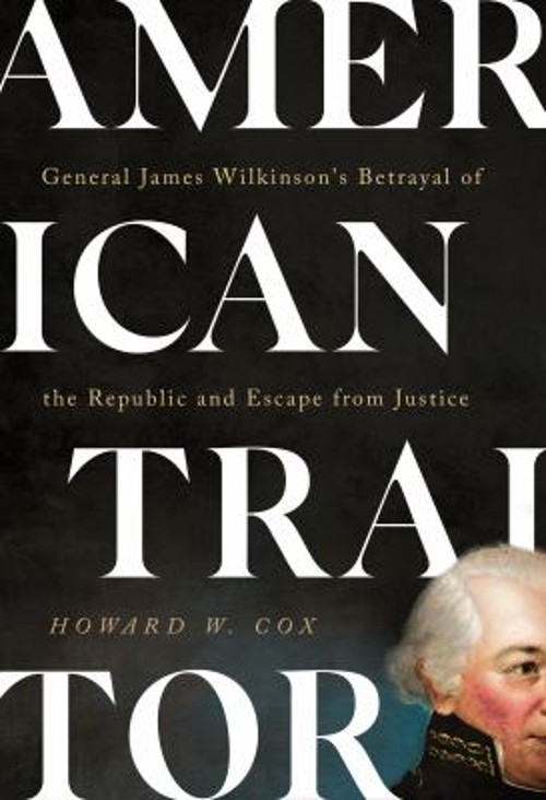 American Traitor : General James Wilkinson’s Betrayal of the Repu