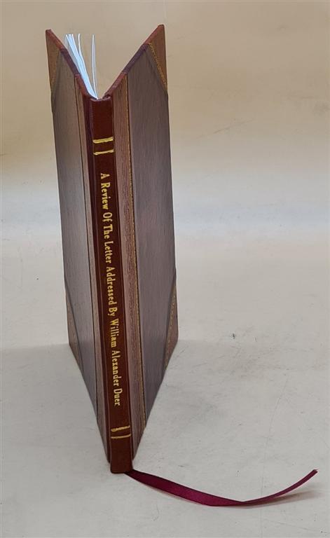 A Review Of The Letter Addressed By William Alexander Duer, Esqu [Leather Bound]