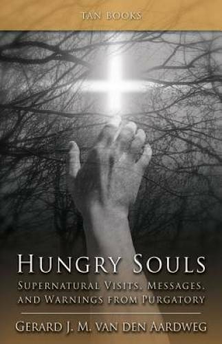 Hungry Souls: Supernatural Visits, Messages, and Warnings from Purgatory – GOOD