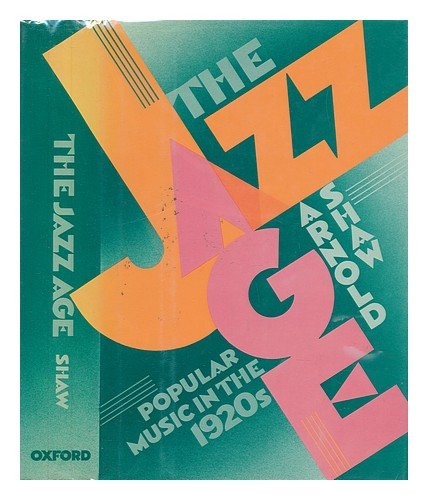 THE JAZZ AGE: POPULAR MUSIC IN THE 1920S By Arnold Shaw – Hardcover *Excellent*