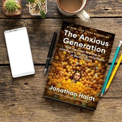The Anxious Generation: How the Great Rewiring of Childhood Is Causing an Epidem