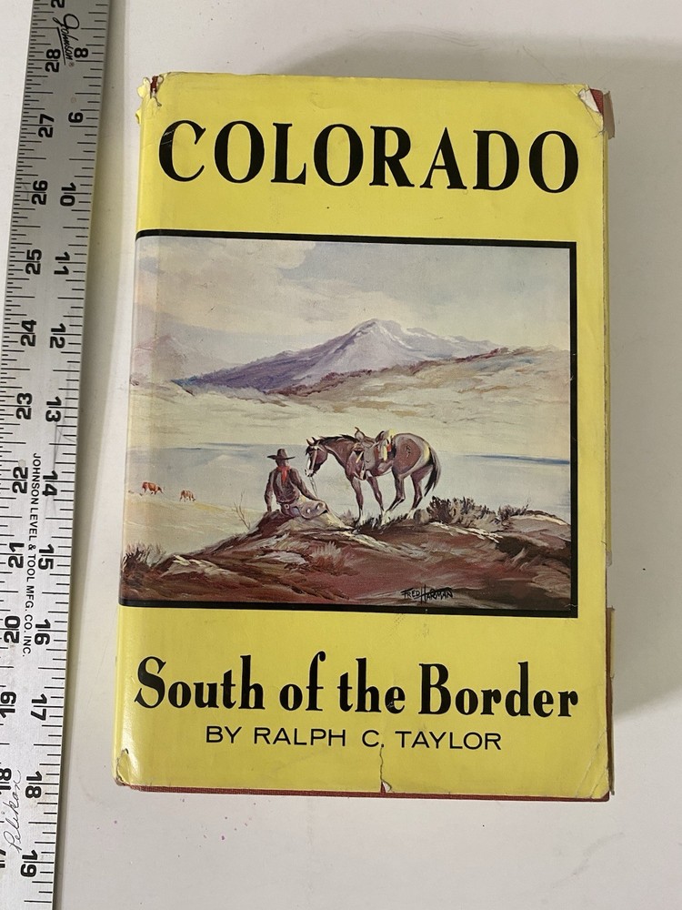 Colorado: South of the Border by Taylor, Ralph C. 1St Edition, Dust Jacket BK740